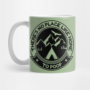 There's No Place Like Home To Poop Camping Humor Mug